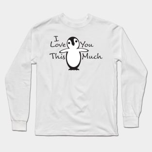 Black White Penguin I Love You This Much Long Sleeve T-Shirt